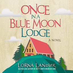 Icon image Once In A Blue Moon Lodge: A Novel