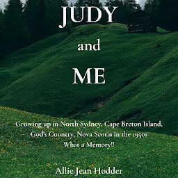 Obraz ikony: Judy and Me: Growing up in North Sydney, Cape Breton Island, God's Country, Nova Scotia in the 1950s