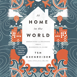 Obraz ikony: At Home in the World: Reflections on Belonging While Wandering the Globe