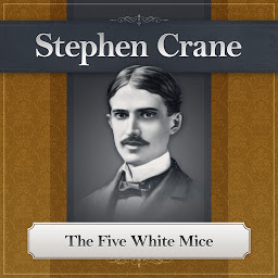 Icon image The Five White Mice: A Stephen Crane Story