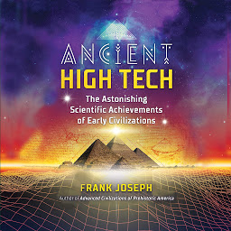 Icon image Ancient High Tech: The Astonishing Scientific Achievements of Early Civilizations