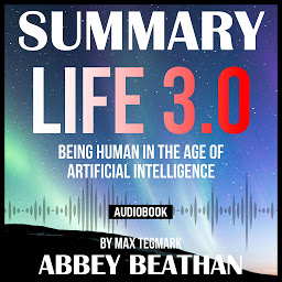 图标图片“Summary of Life 3.0: Being Human in the Age of Artificial Intelligence by Max Tegmark”