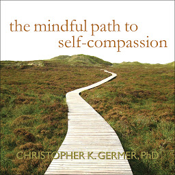 Icon image The Mindful Path to Self-Compassion: Freeing Yourself from Destructive Thoughts and Emotions
