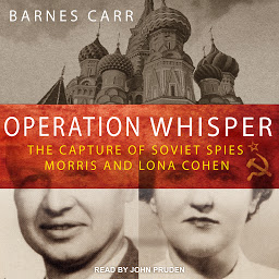 Icon image Operation Whisper: The Capture of Soviet Spies Morris and Lona Cohen