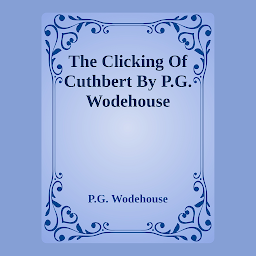 Icon image The Clicking Of Cuthbert By P.G. Wodehouse: Popular Books by P.G. Wodehouse : All times Bestseller Demanding Books