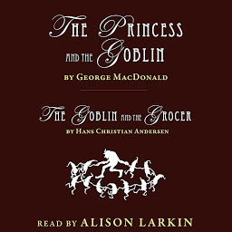 Icon image The Princess and The Goblin and The Goblin and the Grocer