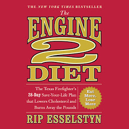 Icon image The Engine 2 Diet: The Texas Firefighter's 28-Day Save-Your-Life Plan that Lowers Cholesterol and Burns Away the Pounds