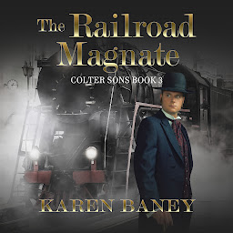 Icon image The Railroad Magnate: A Christian Historical Cowboy Romance (Colter Sons Book 3)