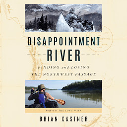 Icon image Disappointment River: Finding and Losing the Northwest Passage