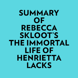 Icon image Summary of Rebecca Skloot's The Immortal Life of Henrietta Lacks
