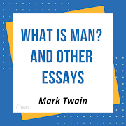 What Is Man? and Other Essays - Public Domain