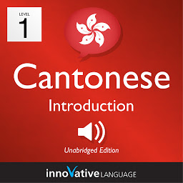 Icon image Learn Cantonese - Level 1: Introduction to Cantonese, Volume 1: Volume 1: Lessons 1-25
