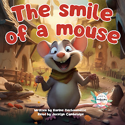 Obraz ikony: The smile of a mouse: An enchanted journey into the world of dreams: a tale to enchant little kids before they fall asleep! For children aged 2 to 5