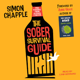 Icon image The Sober Survival Guide: How to Free Yourself From Alcohol Forever