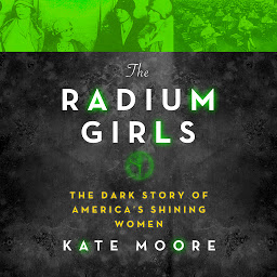 Obraz ikony: The Radium Girls: The Dark Story of America’s Shining Women
