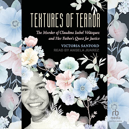 Icon image Textures of Terror: The Murder of Claudina Isabel Velasquez and Her Father's Quest for Justice