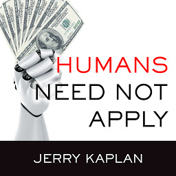Icon image Humans Need Not Apply: A Guide to Wealth and Work in the Age of Artificial Intelligence