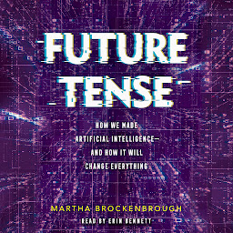 图标图片“Future Tense: How We Made Artificial Intelligence and How It Will Change Everything”