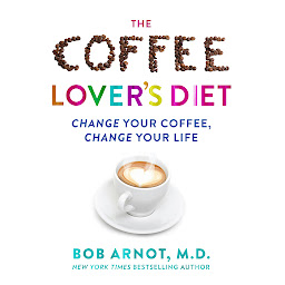 Icon image The Coffee Lover's Diet: Change Your Coffee...Change Your Life