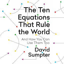 Icon image The Ten Equations That Rule the World: And How You Can Use Them Too