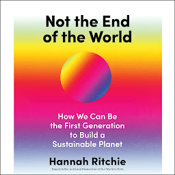 Imagen de ícono de Not the End of the World: How We Can Be the First Generation to Build a Sustainable Planet