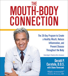 Icon image The Mouth-Body Connection: The 28-Day Program to Create a Healthy Mouth, Reduce Inflammation and Prevent Disease Throughout the Body