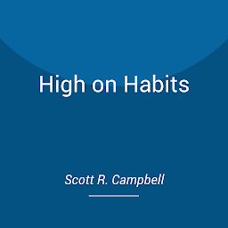 Imagen de icono High on Habits: Easy 3-Step Process: Incremental Changes, Incredible Results: Free Yourself from Bad Habits and Addictions