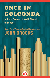 Icon image Once in Golconda: A True Drama of Wall Street 1920-1928