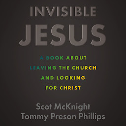Icon image Invisible Jesus: A Book about Leaving the Church and Looking for Christ