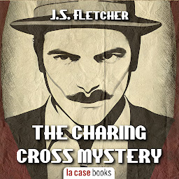 Icon image The Charing Cross Mystery (Unabridged)