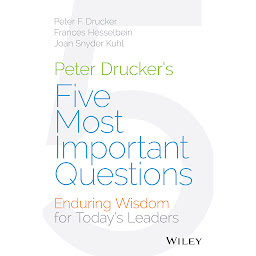 Imagen de icono Peter Drucker's Five Most Important Questions: Enduring Wisdom for Today's Leaders