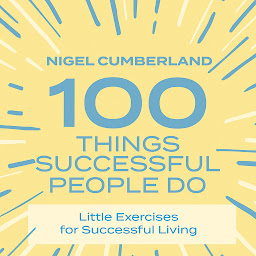 Icon image 100 Things Successful People Do: Little Exercises for Successful Living