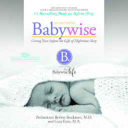 Icon image On Becoming Babywise (Updated and Expanded): Giving Your Infant the Gift of Nightime Sleep