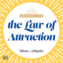 Icon image The Awakened Life The Law of Attraction: Have the Abundant Life You Were Meant to Have