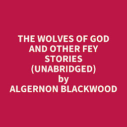 Icon image The Wolves of God and Other Fey Stories (Unabridged): optional