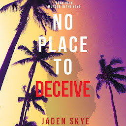 Icon image No Place to Deceive (Murder in the Keys—Book #5)
