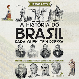 Imagem do ícone A história do Brasil para quem tem pressa: Dos bastidores do descobrimento à crise de 2015 em 200 páginas!