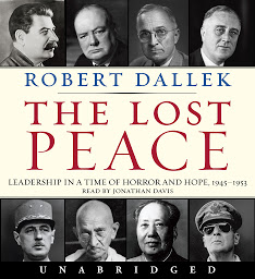 Icon image The Lost Peace: Leadership in a Time of Horror and Hope: 1945-1953