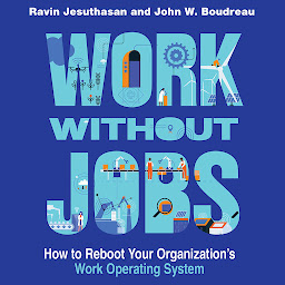 Icon image Work without Jobs: How to Reboot Your Organizations's Work Operating System