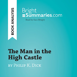 Icon image The Man in the High Castle by Philip K. Dick (Book Analysis): Detailed Summary, Analysis and Reading Guide