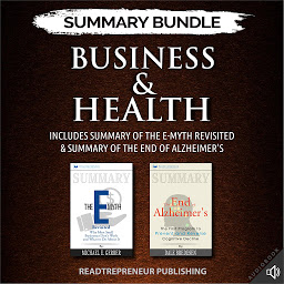 Obraz ikony: Summary Bundle: Business & Health | Readtrepreneur Publishing: Includes Summary of The E-Myth Revisited & Summary of The End of Alzheimer's