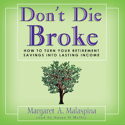 Icon image Don’t Die Broke: How to Turn Your Retirement Savings into Lasting Income