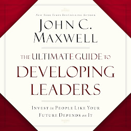 Icon image The Ultimate Guide to Developing Leaders: Invest in People Like Your Future Depends on It