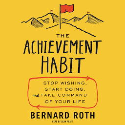 Зображення значка The Achievement Habit: Stop Wishing, Start Doing, and Take Command of Your Life