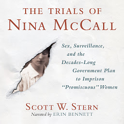 Icon image The Trials of Nina McCall: Sex, Surveillance, and the Decades-Long Government Plan to Imprison "Promiscuous" Women