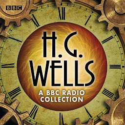 Icon image The H G Wells BBC Radio Collection: Dramatisations and readings including The Time Machine, The War of the Worlds & other science fiction classics
