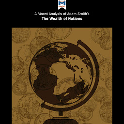 Icon image A Macat Analysis of Adam Smith’s The Wealth of Nations