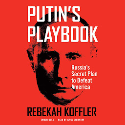Icon image Putin’s Playbook: Russia’s Secret Plan to Defeat America