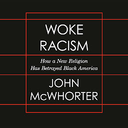 Icon image Woke Racism: How a New Religion Has Betrayed Black America