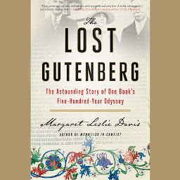 Icon image The Lost Gutenberg: The Astounding Story of One Book's Five-Hundred-Year Odyssey